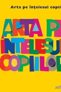 Arta pe intelesul copiilor. Cartea galbena - Amanda Renshaw Arta pe intelesul copiilor. Cartea galbena - Amanda Renshaw