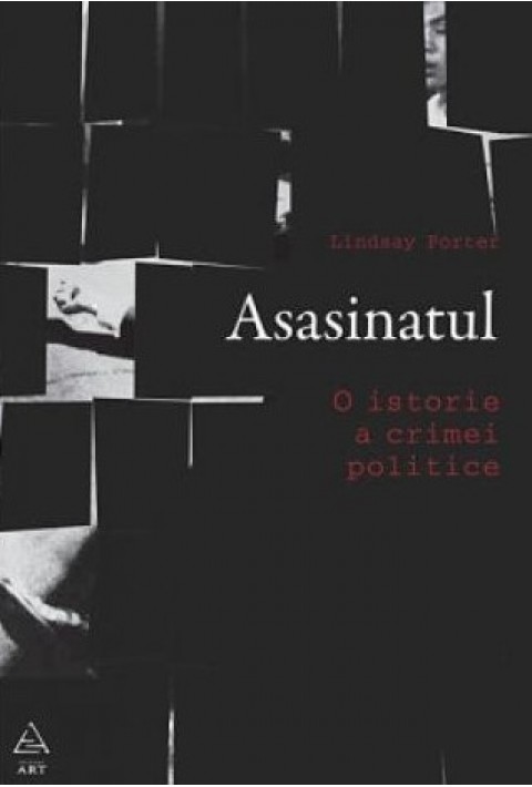 Asasinatul. O istorie a crimei politice - Lindsay Porter