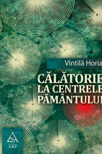 Calatorie la centrele pamantului - Vintila Horia