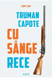 Cu sange rece - Truman Capote Cu sange rece - Truman Capote