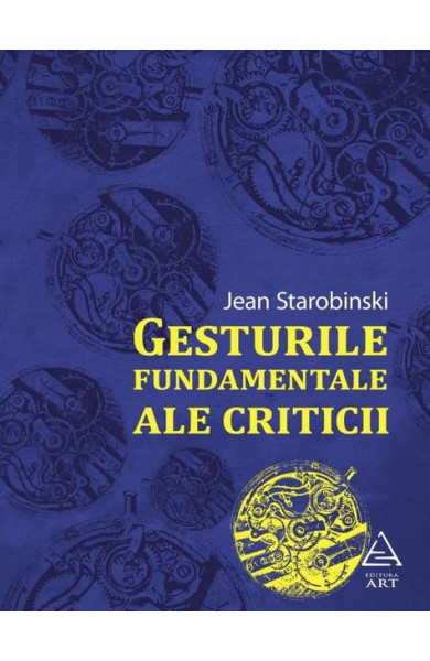 Gesturile fundamentale ale criticii - Jean Starobinski