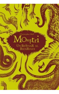 Monstri. Un bestiar al bizarului - Cristopher Dell Monstri. Un bestiar al bizarului - Cristopher Dell