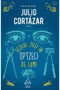 Ocolul zilei în optzeci de lumi - Julio Cortázar