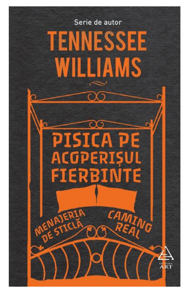 Pisica pe acoperisul fierbinte. Menajeria de sticla. Camino Real - Tennessee Williams Pisica pe acoperisul fierbinte. Menajeria de sticla. Camino Real - Tennessee Williams