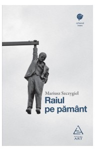 Raiul pe pamant - Mariusz Szczygieł