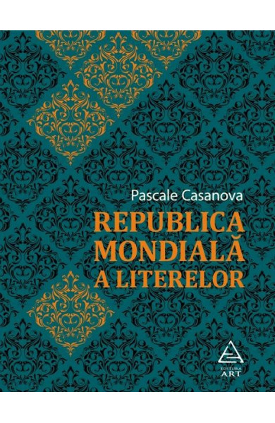 Republica Mondiala a Literelor - Pascale Casanova