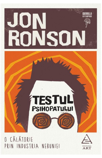 Testul psihopatului. O calatorie prin industria nebuniei - Jon Ronson