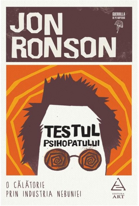 Testul psihopatului. O calatorie prin industria nebuniei - Jon Ronson