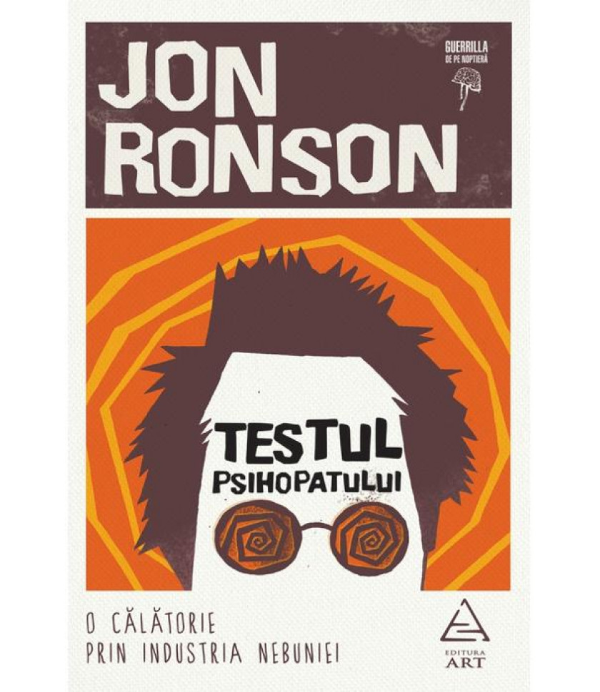 Testul psihopatului. O calatorie prin industria nebuniei - Jon Ronson