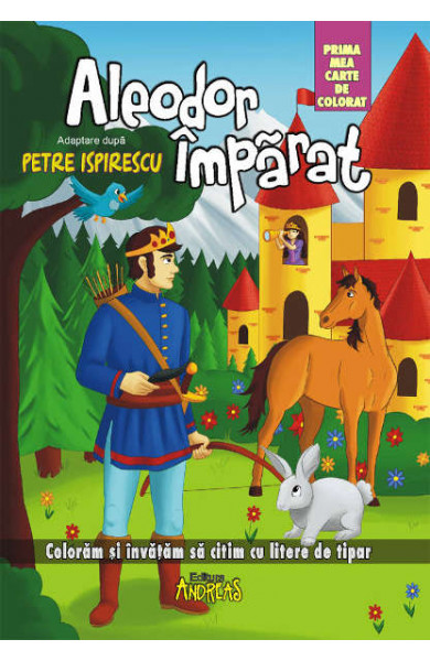 Aleodor Imparat - prima mea carte de colorat Aleodor Imparat - prima mea carte de colorat