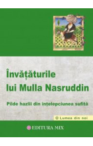 Invataturile lui Mulla Nasruddin - Pilde hazlii din intelepciunea sufita Invataturile lui Mulla Nasruddin - Pilde hazlii din intelepciunea sufita