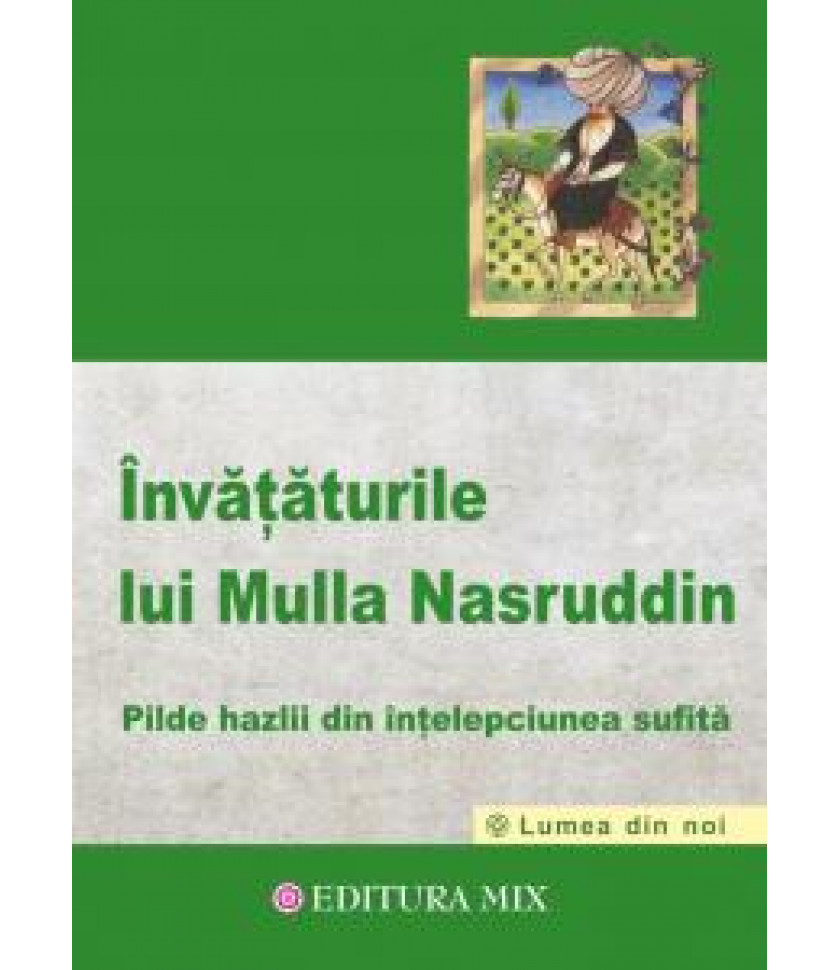 Invataturile lui Mulla Nasruddin - Pilde hazlii din intelepciunea sufita