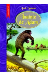 INAINTE DE ADAM - Jack London INAINTE DE ADAM - Jack London