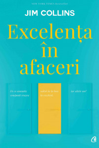 Excelența în afaceri. Ediția a V-a, revizuită - Jim Collins Excelența în afaceri. Ediția a V-a, revizuită - Jim Collins