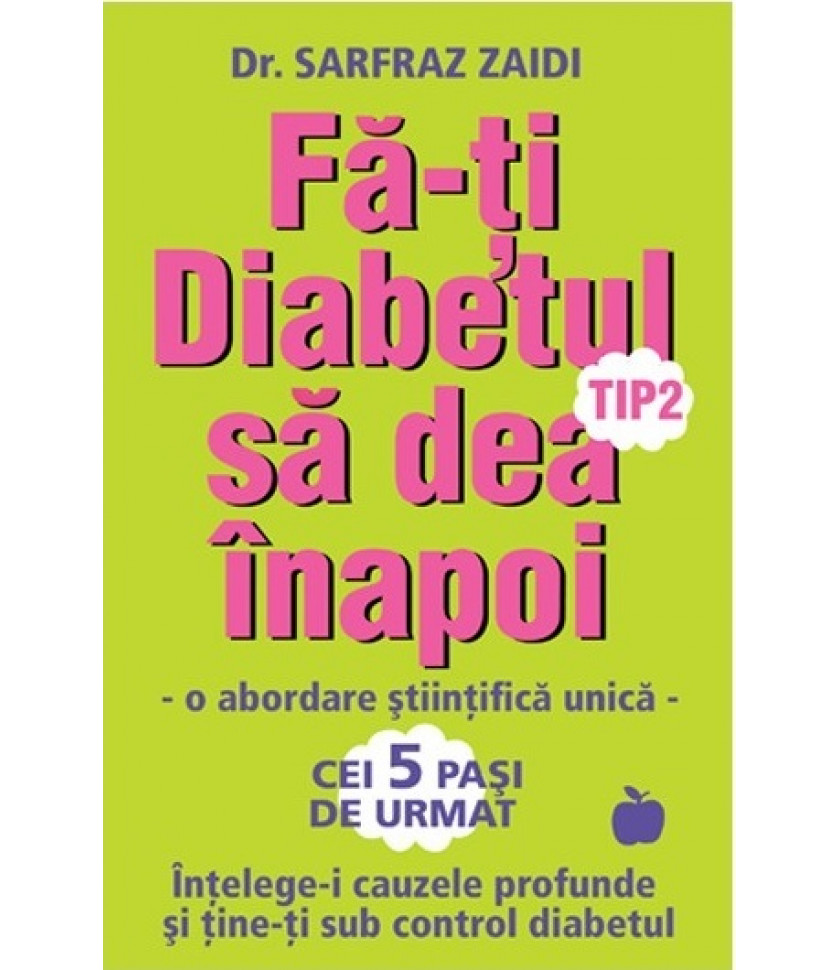 Fa-ti diabetul tip 2 sa dea inapoi: o abordare stiintifica unica / Intelege-i cauzele si tine-ti sub control…