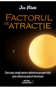 Factorul de atractie - Joe Vitale Factorul de atractie - Joe Vitale