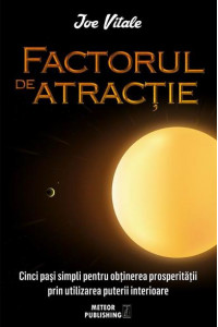 Factorul de atractie - Joe Vitale Factorul de atractie - Joe Vitale