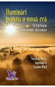 ILUMINĂRI PENTRU O NOUĂ ERĂ. SĂ ÎNȚELEGEM ACESTE VREMURI ZBUCIUMATE -  Suzanne Ward
