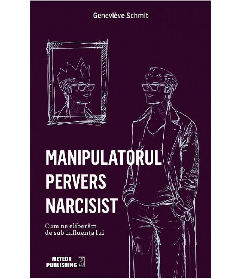 Manipulatorul pervers narcisist - Genevieve Schmit