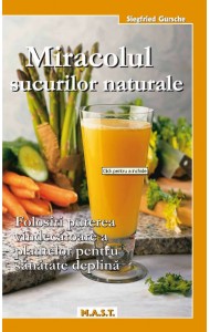 Miracolul sucurilor naturale - Siegfried Gursche