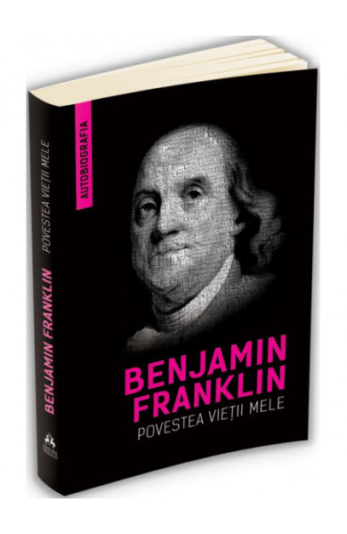 Povestea vietii mele - Benjamin Franklin (Autobiografia)
