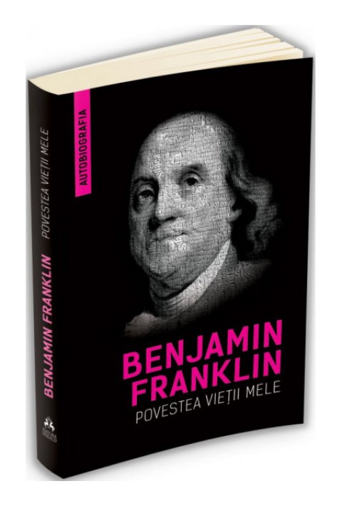 Povestea vietii mele - Benjamin Franklin (Autobiografia)
