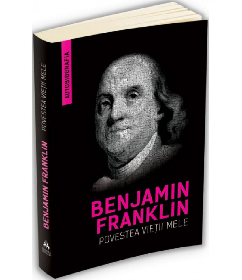 Povestea vietii mele - Benjamin Franklin (Autobiografia)