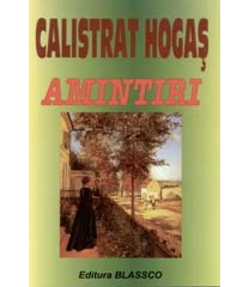 Amintiri - Calistrat Hogas Amintiri - Calistrat Hogas