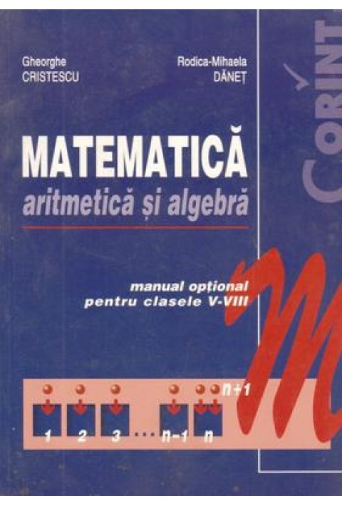 Matematica, aritmetica si algebra. Manual optional pentru clasele V-VIII - Gheorghe Cristescu