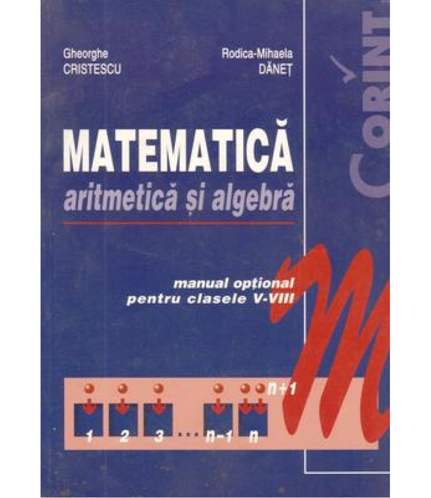 Matematica, aritmetica si algebra. Manual optional pentru clasele V-VIII 