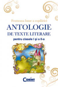 ANTOLOGIE DE TEXTE LITERARE PENTRU CLS. I-II  ANTOLOGIE DE TEXTE LITERARE PENTRU CLS. I-II