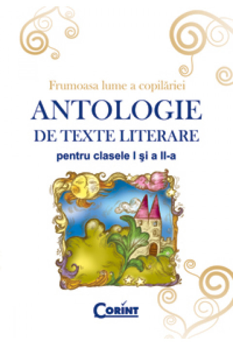 ANTOLOGIE DE TEXTE LITERARE PENTRU CLS. I-II 