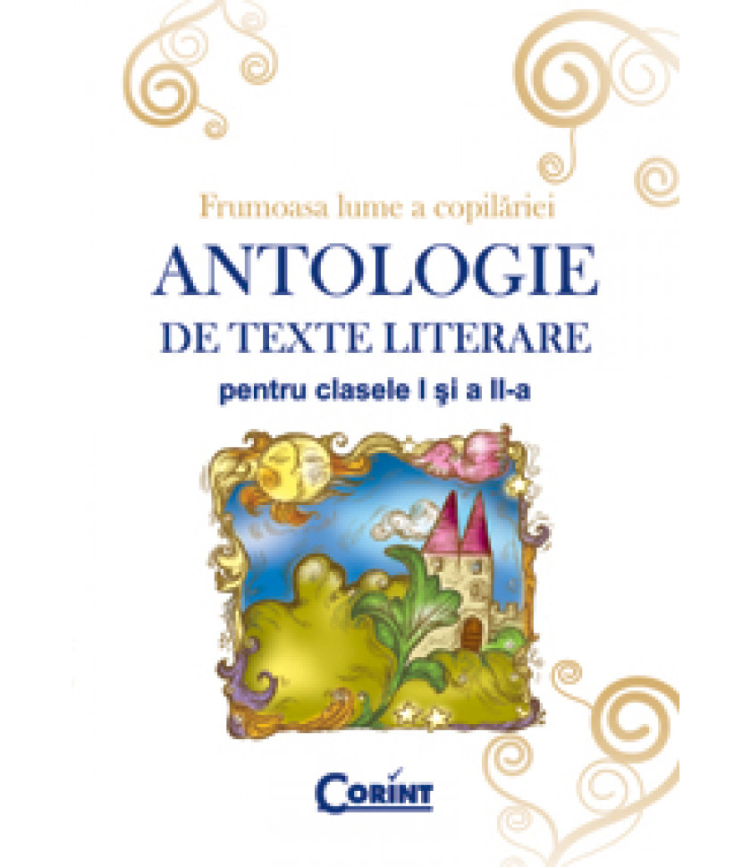 ANTOLOGIE DE TEXTE LITERARE PENTRU CLS. I-II 