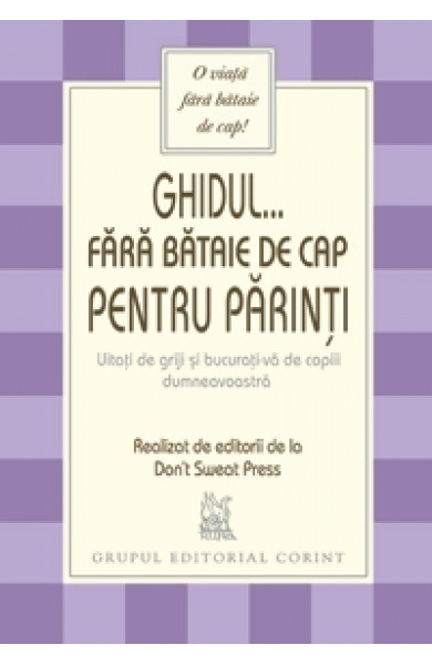Ghidul fara batai de cap pentru parinti Ghidul fara batai de cap pentru parinti