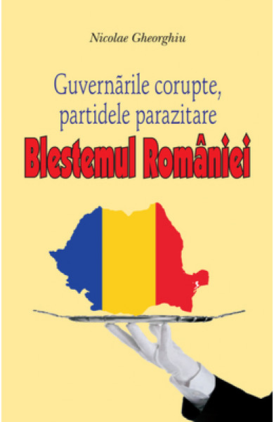Blestemul Romaniei - Guvernarile corupte, partidele parazitare