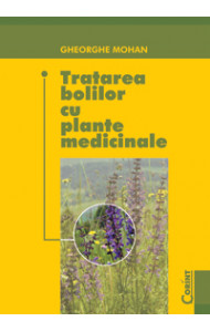 Tratarea bolilor cu plante medicinale  - Gheorghe Mohan Tratarea bolilor cu plante medicinale  - Gheorghe Mohan