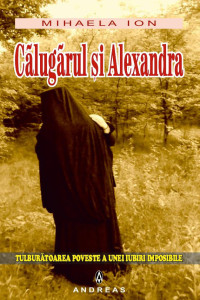 Calugarul si Alexandra - tulburatoarea poveste a unei iubiri imposibile Calugarul si Alexandra - tulburatoarea poveste a unei iubiri imposibile