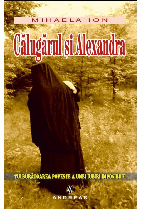 Calugarul si Alexandra - tulburatoarea poveste a unei iubiri imposibile