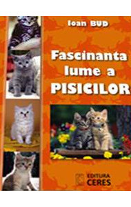 Fascinanta lume a pisicilor - Ioan Bud Fascinanta lume a pisicilor - Ioan Bud