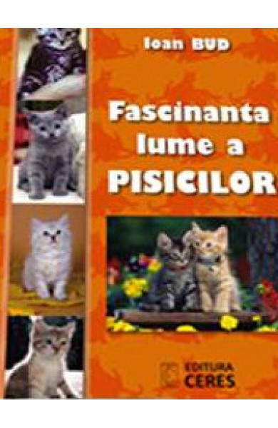 Fascinanta lume a pisicilor - Ioan Bud Fascinanta lume a pisicilor - Ioan Bud