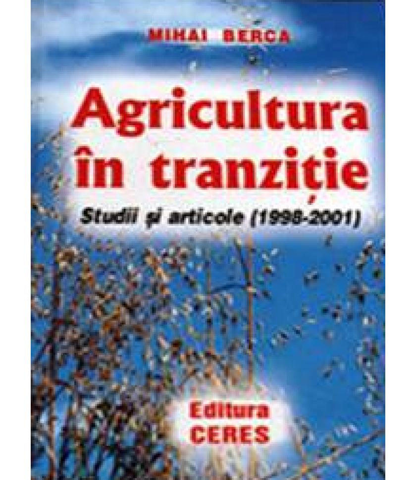 Agricultura in tranzitie. Studii si articole (1998-2001) Agricultura in tranzitie. Studii si articole (1998-2001)