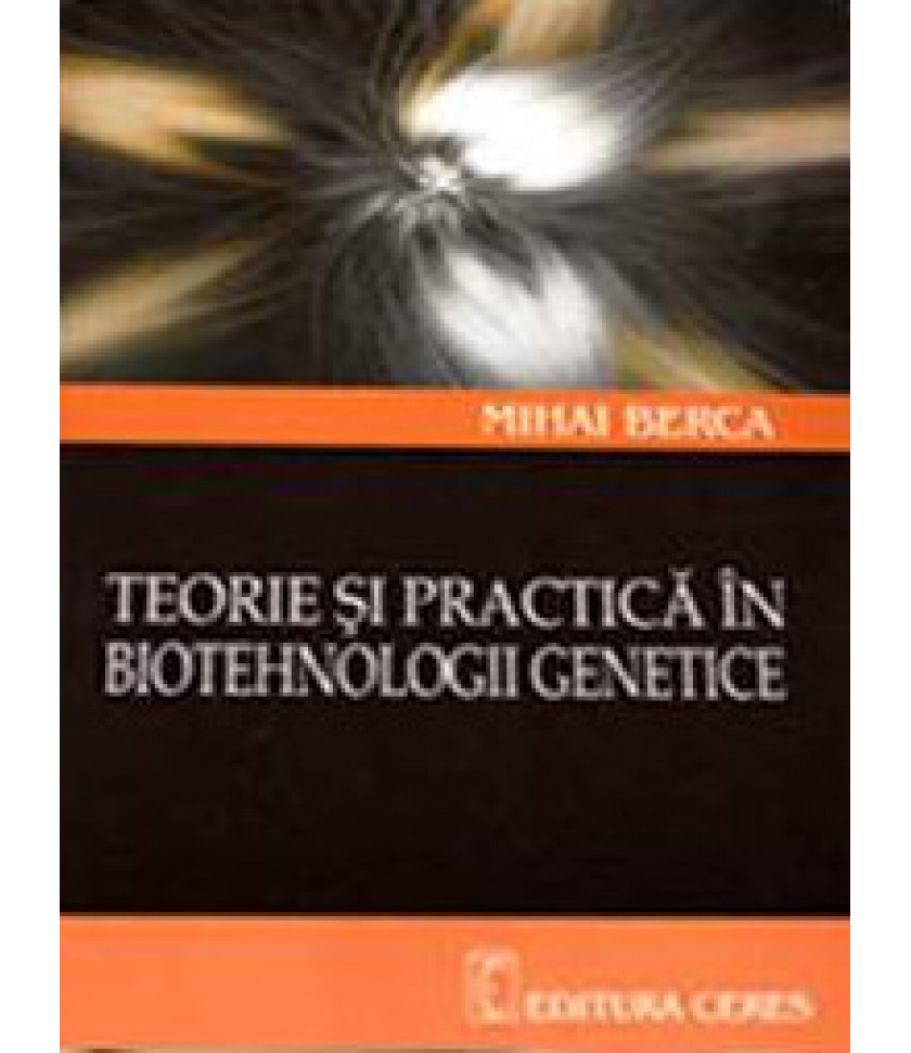 Teorie si practica in biotehnologii genetice Teorie si practica in biotehnologii genetice