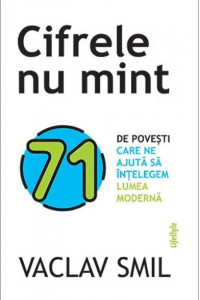 Cifrele nu mint - Vaclav Smil Cifrele nu mint - Vaclav Smil