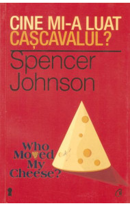 Cine mi-a luat cascavalul? - Dr. Spencer Johnson