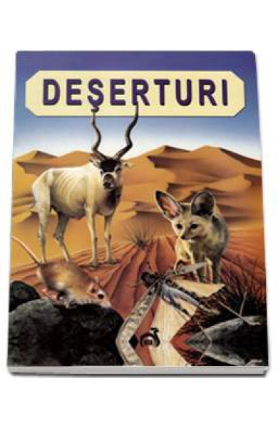 Deserturi - Descoperirea naturii Deserturi - Descoperirea naturii