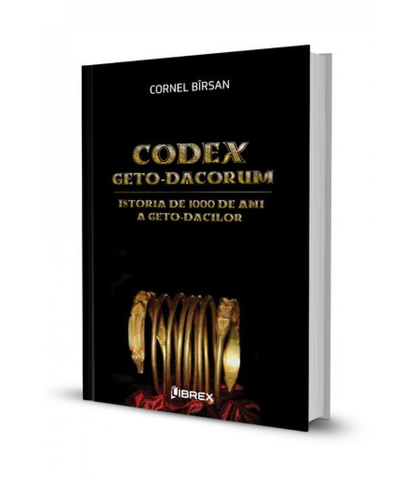 CODEX GETO-DACORUM. Istoria de 1000 de ani a geto-dacilor CODEX GETO-DACORUM. Istoria de 1000 de ani a geto-dacilor