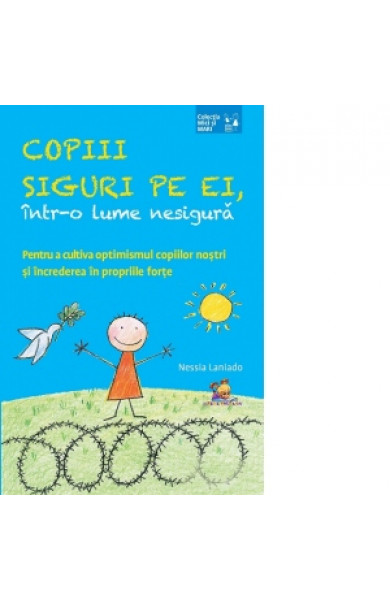 Copii siguri pe ei, intr-o lume nesigura. Pentru a cultiva optimismul copiilor nostri si increderea in propriile forte