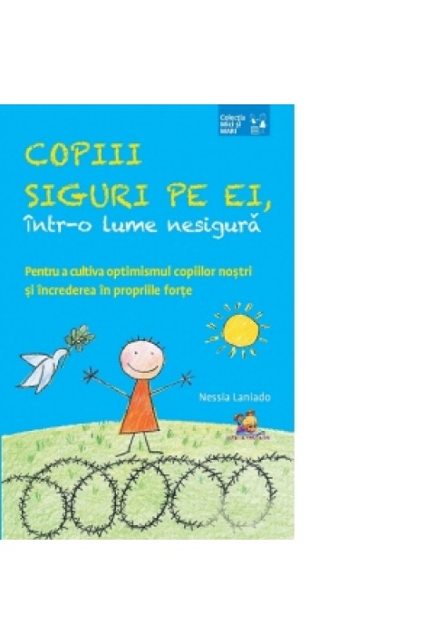 Copii siguri pe ei, intr-o lume nesigura. Pentru a cultiva optimismul copiilor nostri si increderea in propriile forte