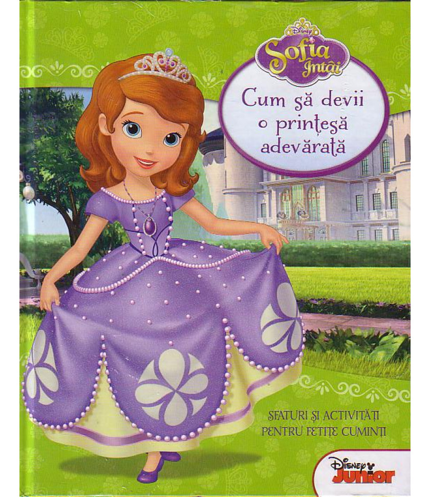Disney Sofia Intai - Cum sa devii o printesa adevarata