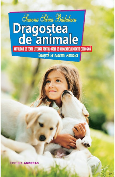 Dragostea de animale - antologie de texte literare pentru orele de dirigentie / educatie ecologica